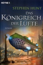 Das Königreich der Lüfte von Stephen Hunt Das Königreich der Lüfte von Stephen Hunt