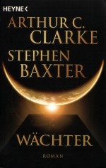 W&auml;chter von Stephen Baxter und Arthur C Clarke