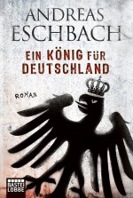 Ein König für Deutschland von Andreas Eschbach