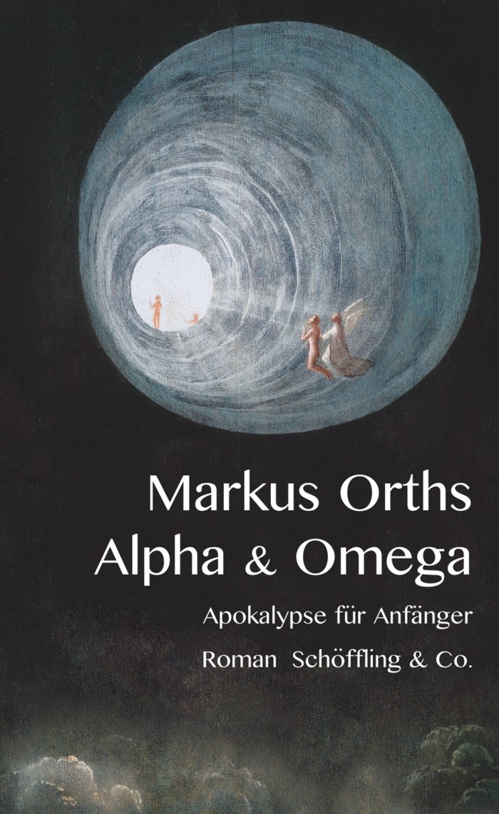»Alpha & Omega: Apokalypse für Anfänger« von Markus Orths, Schöffling, ISBN 978-3895614736